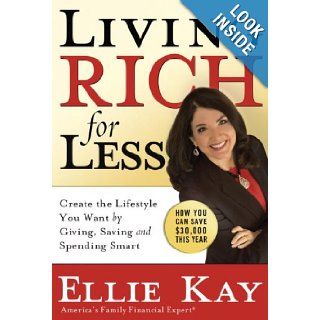 Living Rich for Less Create the Lifestyle You Want by Giving, Saving, and Spending Smart Ellie Kay Books