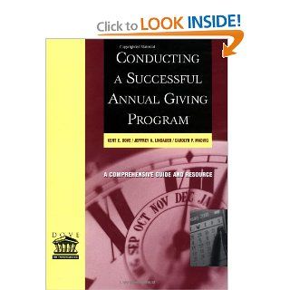 Conducting a Successful Annual Giving Program Kent E. Dove, Jeffrey A. Lindauer, Carolyn P. Madvig 9780787956493 Books