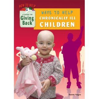 Ways to Help Chronically Ill Children (How to Help A Guide to Giving Back) Tammy Gagne 9781584159193  Kids' Books