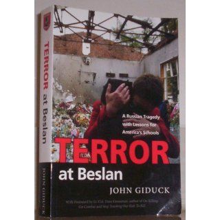 Terror at Beslan A Russian Tragedy with Lessons for America's Schools John Giduck 9780976775300 Books