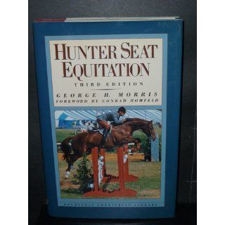 Hunter Seat Equitation George H. Morris 9780385413688 Books