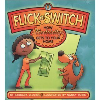 Flick a Switch How Electricity Gets to Your Home Barbara Seuling, Nancy Tobin 9780823417292 Books