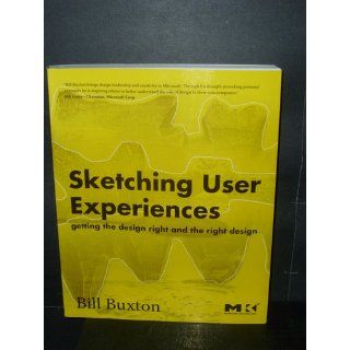 Sketching User Experiences Getting the Design Right and the Right Design (Interactive Technologies) Bill Buxton 0000123740371 Books
