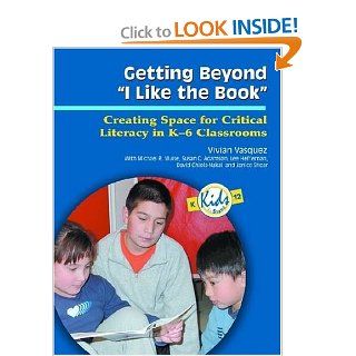 Getting Beyond I Like the Book Creating Space for Critical Literacy in K 6 Classrooms (Kids Insight Series) (9780872075122) Vivian Maria Vasquez, Michael R. Muise, Susan C. Adamson, Lee Heffernan, David Chiola Nakai Books