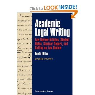 Academic Legal Writing Law Review Articles, Student Notes, Seminar Papers, and Getting on Law Review, 4th Eugene Volokh 9781599417509 Books