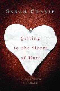 Getting to the Heart of Hurt Understanding Self harm 9781849050104 Social Science Books @