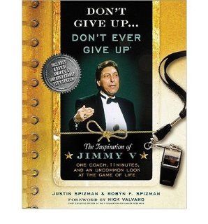 Justin Spizman, Robyn Spizman, Nick Valvano'sDon't Give UpDon't Ever Give Up with DVD The Inspiration of Jimmy V  One Coach, 11 Minutes, and an Uncommon Look at the Game of Life [Hardcover](2010) J., (Author), Spizman, R., (Author), Valvano, 