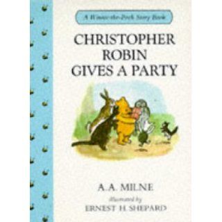 Christopher Robin Gives a Party (Winnie the Pooh story books) A. A. Milne, E. H. Shepard 9780416166521 Books