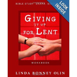 Giving It Up for Lent   Workbook Bible Study, Drama, Discussion Linda Bonney Olin 9780991186518 Books