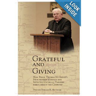 Grateful and Giving How Msgr. Thomas Mcgread's Stewardship Message Has Impacted Catholic Parishes T Deacon Donald R. McArdle 9780615471754 Books
