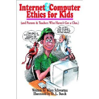 Internet & Computer Ethics for Kids (and Parents & Teachers Who Haven't Got a Clue.) Winn Schwartau, D. L. Busch 9780962870057 Books