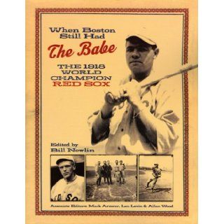When Boston Still Had the Babe The 1918 World Series Champion Red Sox Bill Nowlin 9781579401597 Books