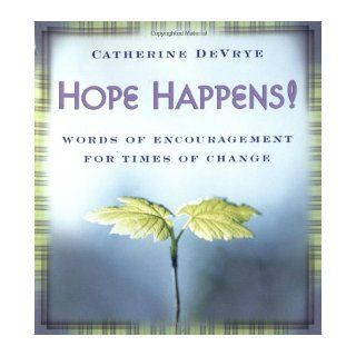 Hope Happens Words of Encouragement for Times of Change Catherine DeVrye 9780743476270 Books