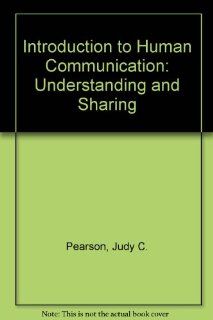 An Introduction to Human Communication Understanding and Sharing (9780072336948) Judy C. Pearson Books