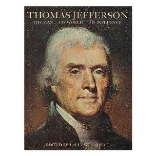 Thomas Jefferson; The man . . . His world . . . His Influence Lally (Ed.) WEYMOUTH 9780297765400 Books