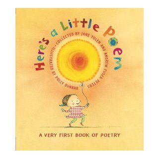 Here's A Little Poem A Very First Book of Poetry Jane Yolen, Andrew Fusek Peters, Polly Dunbar 9780763631413  Kids' Books