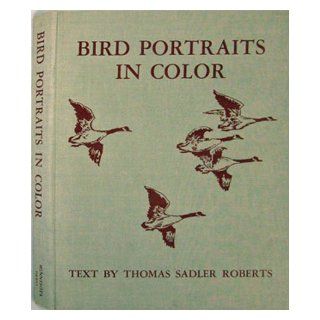 Bird portraits in color. Two hundred ninety five North American species. THOMAS S. ROBERTS Books
