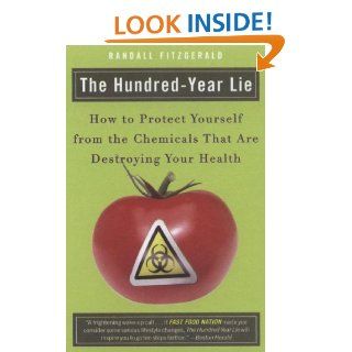 The Hundred Year Lie How to Protect Yourself from the Chemicals That Are Destroying Your Health Randall Fitzgerald 9780452288393 Books