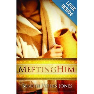 Meeting Him Beneth Peters Jones 9781606820223 Books
