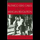 Plutarco Elias Calles and Mexican Revolut.