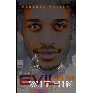 The Evil Within Him Alberta Parish, Robin Cermak 9780977706013 Books