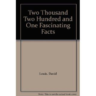 Two Thousand Two Hundred and One Fascinating Facts David Louis Books