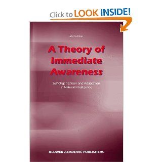 A Theory of Immediate Awareness Self Organization and Adaptation in Natural Intelligence 9783540371021 Medicine & Health Science Books @