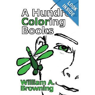A Hundred Coloring Books William A. Browning 9780989401913 Books