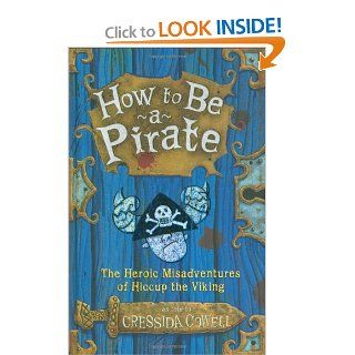 How to Be a Pirate The Heroic Misadventures of Hiccup the Viking Cressida Cowell 9780316155984 Books