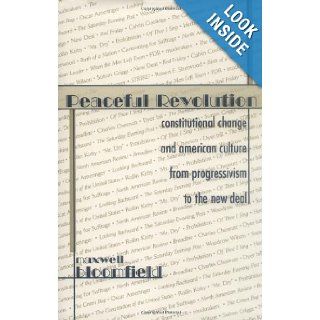 Peaceful Revolution Constitutional Change and American Culture from Progressivism to the New Deal Maxwell Bloomfield 9780674003040 Books
