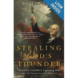 Stealing God's Thunder Benjamin Franklin's Lightning Rod and the Invention of America Philip Dray 9780812968101 Books