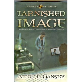 Tarnished Image (The Barringston Relief Chronicles, Book 2) (9781578560462) Alton L. Gansky Books