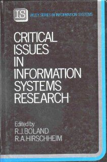 Critical Issues in Information Systems Research (John Wiley Series in Information Systems) Richard J. Boland, Rudy Hirschheim 9780471912811 Books