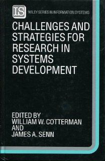 Challenges and Strategies for Research in Systems Development (John Wiley Series in Information Systems) William W. Cotterman, James A. Senn 9780471931751 Books