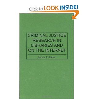 Criminal Justice Research in Libraries and on the Internet (Bibliographies & Indexes in Library & Information Science) Bonnie Nelson 9780313300486 Books