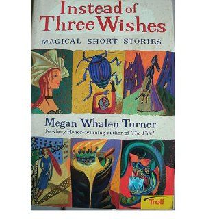 Instead of Three Wishes Magical Short Stories (Puffin Short Stories) Megan Whalen Turner 9780140386721 Books