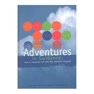 Adventures in Guidance How to Integrate Fun into Your Guidance Program Terry Kottman, Jeffrey S. Ashby, Donald G. Degraaf 9781556202247 Books
