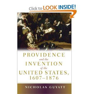 Providence and the Invention of the United States, 1607 1876 (9780521687300) Nicholas Guyatt Books