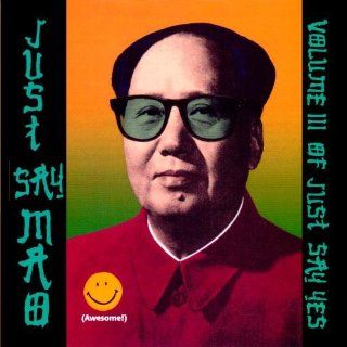 Just Say Mao Volume III Of Just Say Yes Alternative Rock Music