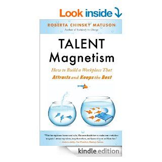 Talent Magnetism How to Build a Workplace That Attracts and Keeps the Best   Kindle edition by Roberta Chinsky Matuson. Business & Money Kindle eBooks @ .