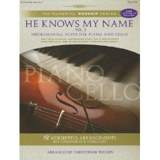 He Knows My Name, Volume 3 Instrumental Duets for Piano and Cello [With CD (Audio)] (Instrumental Worship (Brentwood Benson)) Christopher Phillips 9781598021431 Books
