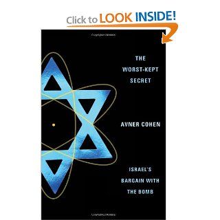 The Worst Kept Secret Israel's Bargain with the Bomb (9780231136983) Avner Cohen Books