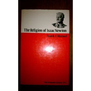 Religion of Isaac Newton Freemantle Lectures, 1973 (Fremantle lectures) Frank E. Manuel 9780198266402 Books
