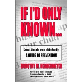 If I'd Only KnownSexual Abuse in or out of the Family A Guide to Prevention Dorothy Neddermeyer 9781930586161 Books
