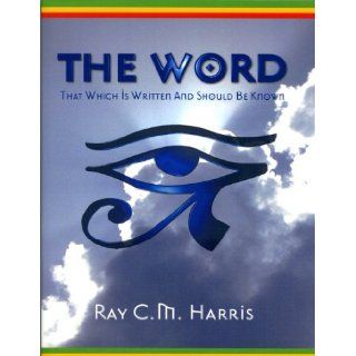 The Word That Which Is Written and Should Be Known Ray C. m. Harris 9780948390883 Books