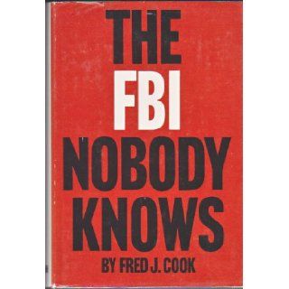 The FBI Nobody Knows Fred J. Cook, None Books