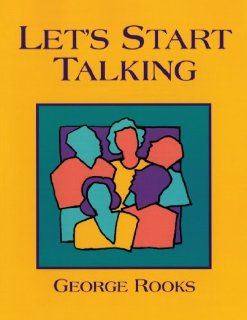 Let's Start Talking Conversation for High Beginning and Low Intermediate Students of English George Rooks 9780838448250 Books
