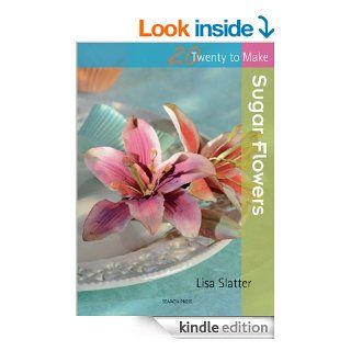 Sugar Flowers (Twenty to Make) eBook Lisa Slatter Kindle Store