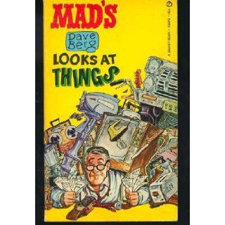 Mad's Dave Berg Looks At Things Dave Berg (Author); Albert B. Feldstein (Editor); Jerry De Fuccio (Foreward), Dave Berg (Illustrator) Books
