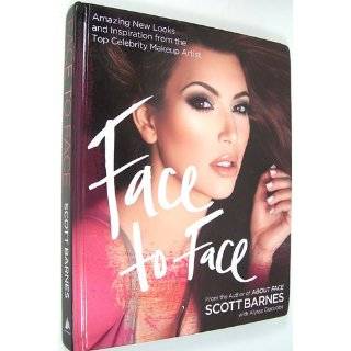 Face to Face Amazing New Looks and Inspiration from the Top Celebrity Makeup Artist Scott Barnes, Alyssa Giacobbe 9781592334988 Books